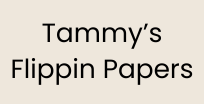 Tammy's Flippin Papers